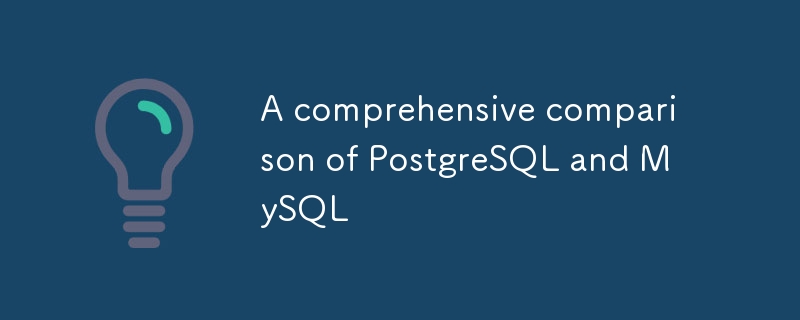 A comprehensive comparison of PostgreSQL and MySQL