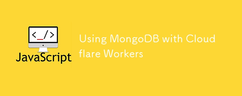 Using MongoDB with Cloudflare Workers