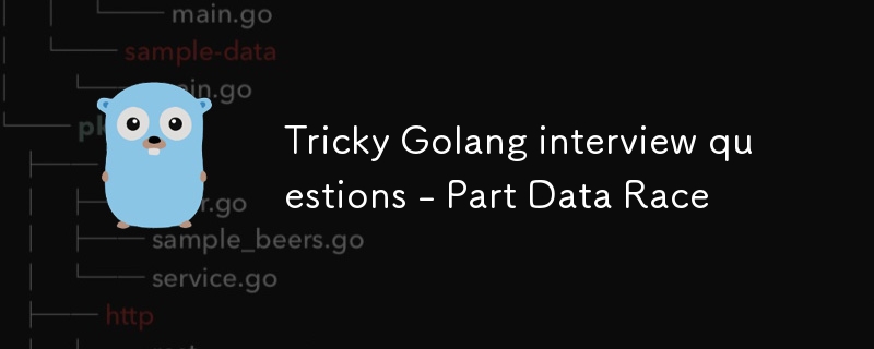 Tricky Golang interview questions - Part Data Race