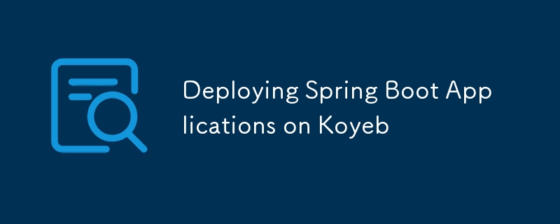 Deploying Spring Boot Applications on Koyeb