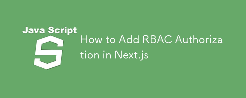 How to Add RBAC Authorization in Next.js