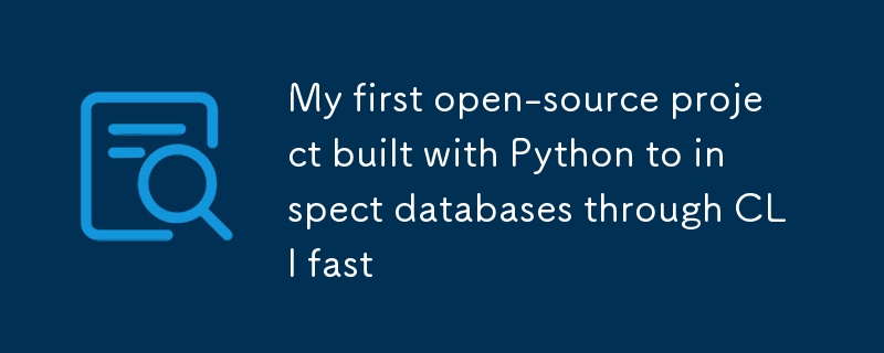 My first open-source project built with Python to inspect databases through CLI fast