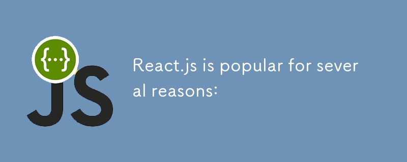 React.js is popular for several reasons: