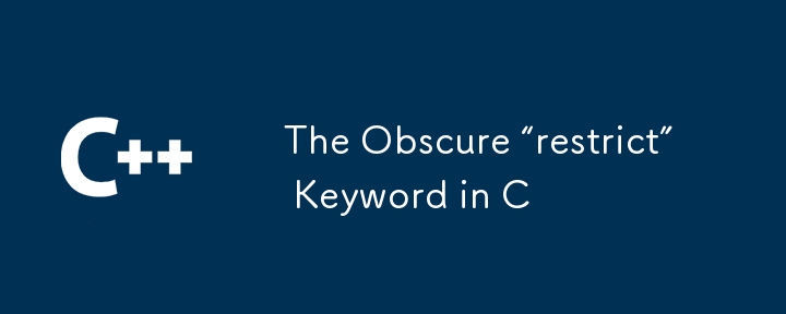 The Obscure “restrict” Keyword in C