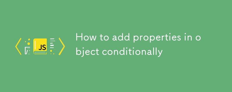 How to add properties in object conditionally