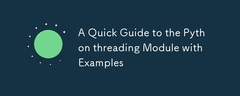 A Quick Guide to the Python threading Module with Examples