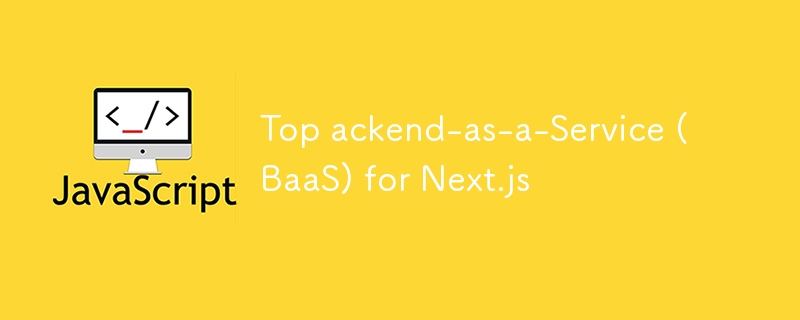 Top ackend-as-a-Service (BaaS) for Next.js