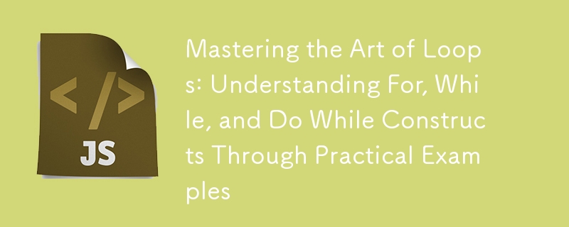 Mastering the Art of Loops: Understanding For, While, and Do While Constructs Through Practical Examples