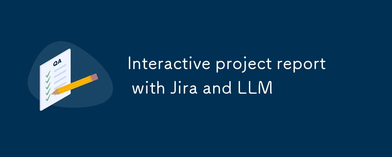 Interactive project report with Jira and LLM