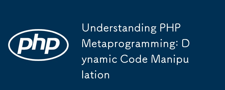 Understanding PHP Metaprogramming: Dynamic Code Manipulation