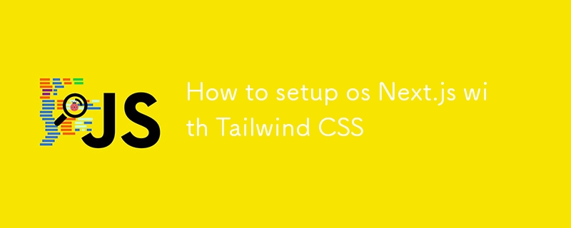 How to setup os Next.js with Tailwind CSS