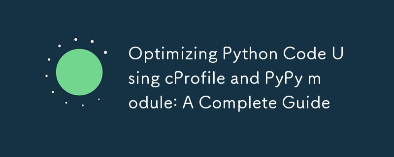 Optimizing Python Code Using cProfile and PyPy module: A Complete Guide