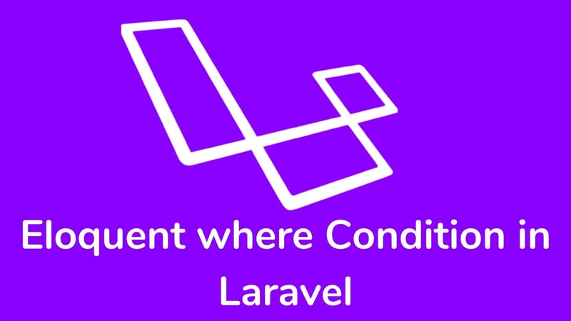 Mastering the Eloquent where Condition in Laravel