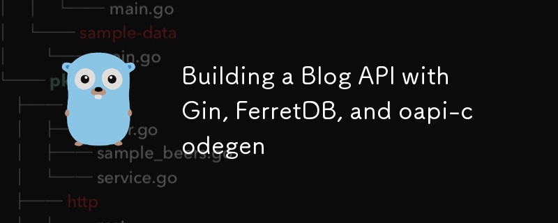 Building a Blog API with Gin, FerretDB, and oapi-codegen