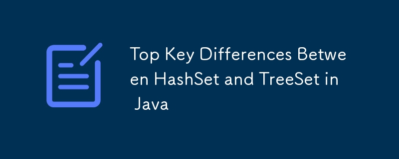 Top Key Differences Between HashSet and TreeSet in Java