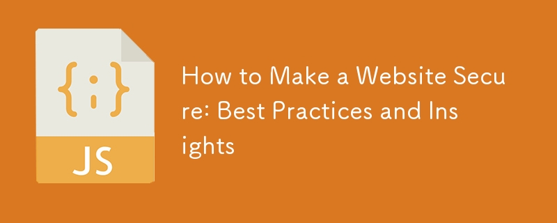 How to Make a Website Secure: Best Practices and Insights