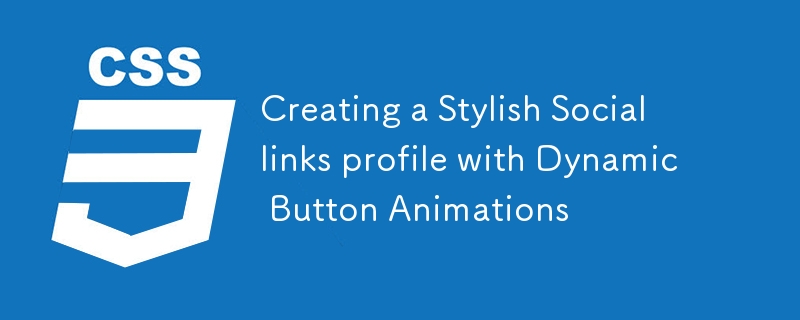 Creating a Stylish Social links profile with Dynamic Button Animations