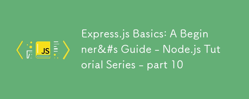 Express.js Basics: A Beginner