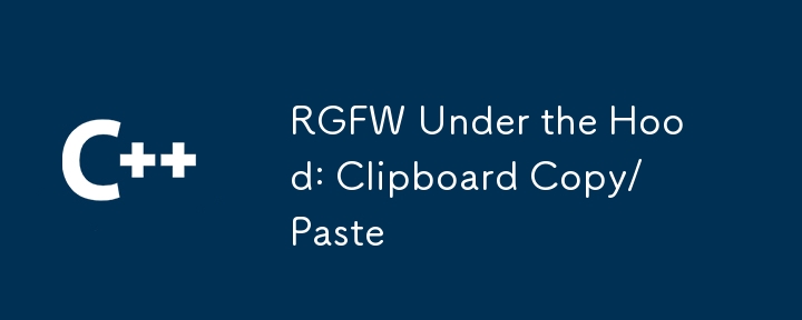 RGFW Under the Hood: Clipboard Copy/Paste