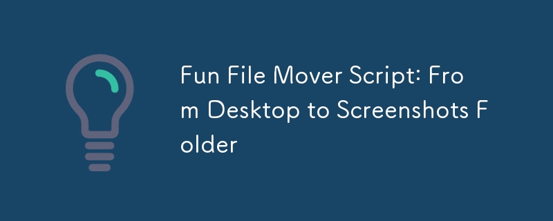 Fun File Mover Script: From Desktop to Screenshots Folder