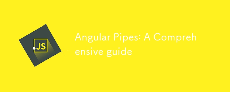 Angular Pipes: A Comprehensive guide