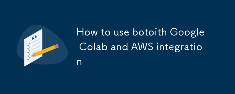 How to use botoith Google Colab and AWS integration