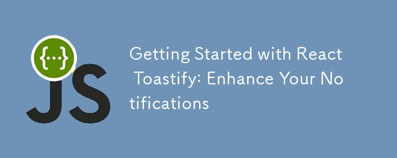 Getting Started with React Toastify: Enhance Your Notifications