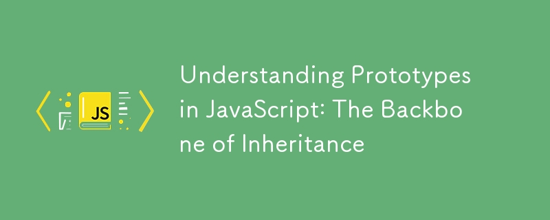 Understanding Prototypes in JavaScript: The Backbone of Inheritance