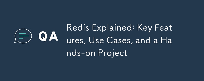 Redis Explained: Key Features, Use Cases, and a Hands-on Project