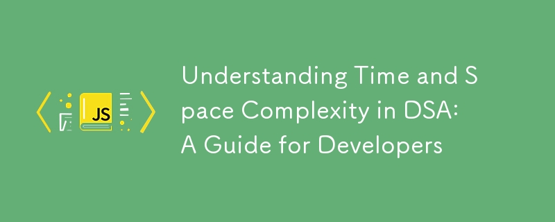 Understanding Time and Space Complexity in DSA: A Guide for Developers