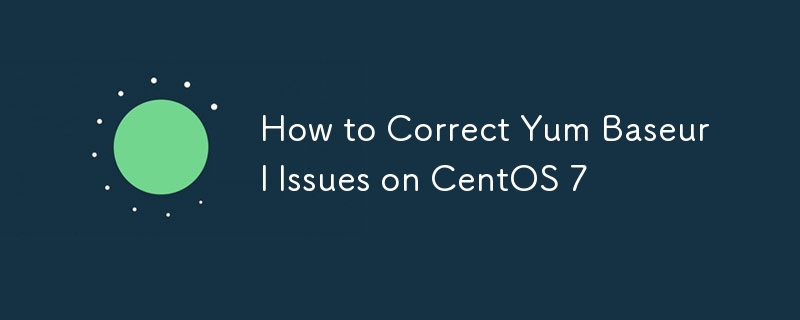 How to Correct Yum Baseurl Issues on CentOS 7