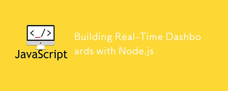 Building Real-Time Dashboards with Node.js