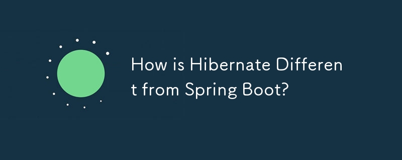 How is Hibernate Different from Spring Boot?