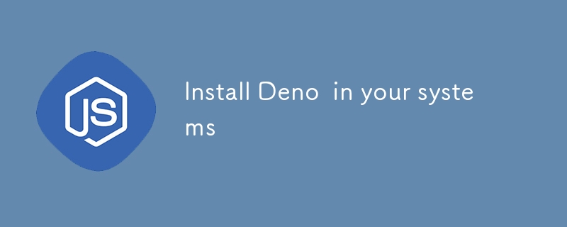 Install Deno  in your systems