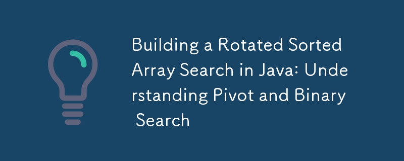 Building a Rotated Sorted Array Search in Java: Understanding Pivot and Binary Search