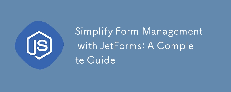 Simplify Form Management with JetForms: A Complete Guide