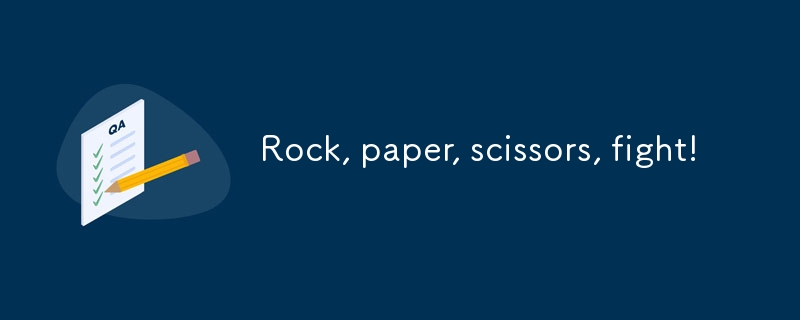 Rock, paper, scissors, fight!