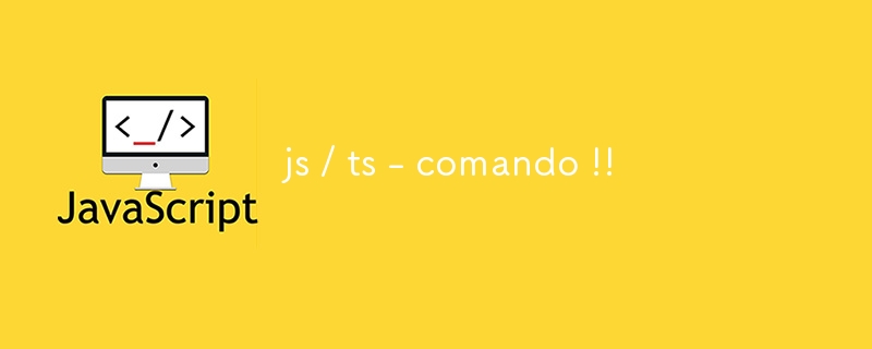 js / ts - comando !!