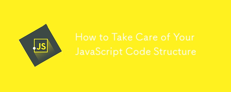 How to Take Care of Your JavaScript Code Structure