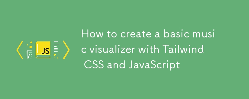 How to create a basic music visualizer with Tailwind CSS and JavaScript