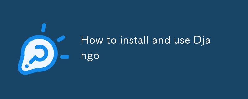 How to install and use Django