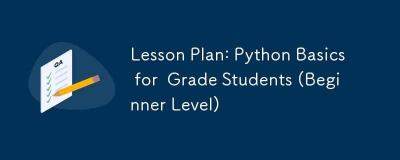 Lesson Plan: Python Basics for  Grade Students (Beginner Level)