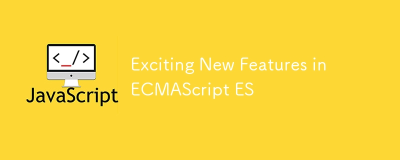 Exciting New Features in ECMAScript ES