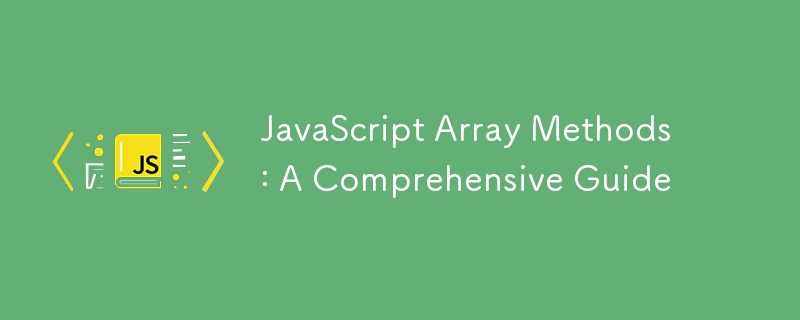 JavaScript Array Methods: A Comprehensive Guide