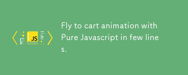 Fly to cart animation with Pure Javascript in few lines.