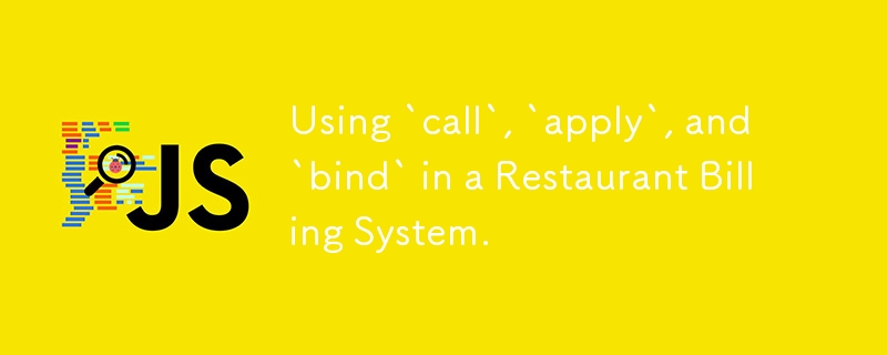 Using `call`, `apply`, and `bind` in a Restaurant Billing System.