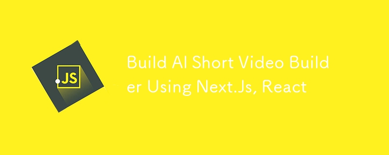 Build AI Short Video Builder Using Next.Js, React