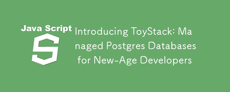 Introducing ToyStack: Managed Postgres Databases for New-Age Developers