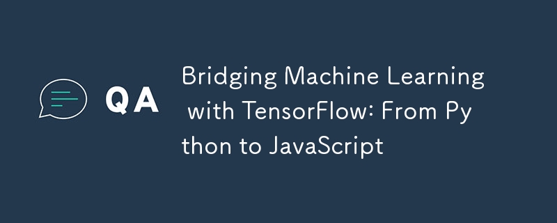 Bridging Machine Learning with TensorFlow: From Python to JavaScript