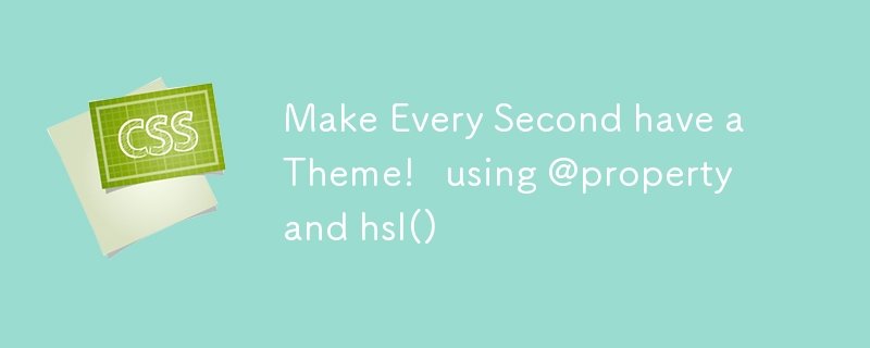 Make Every Second have a Theme! ⏰ using @property and hsl()